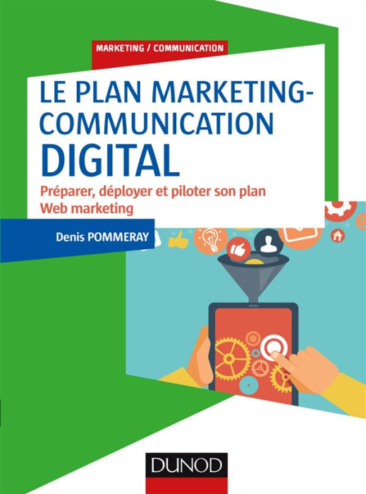 Emprunter Le plan marketing-communication digital. Préparer, déployer et piloter son plan Web marketing livre