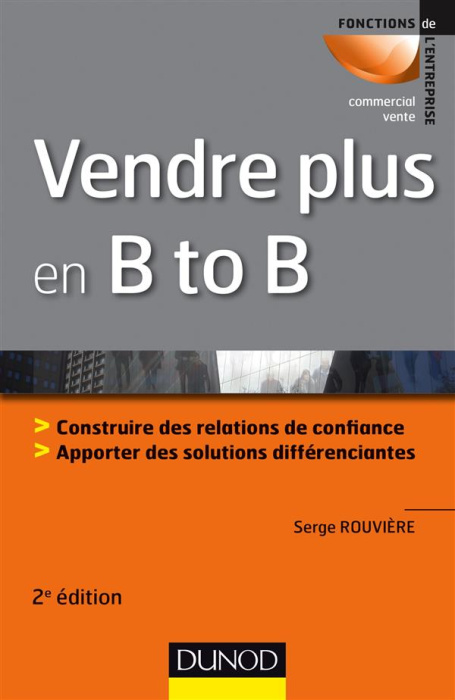 Emprunter Vendre plus en B to B. Construire des relations de confiance, apporter des solutions différenciantes livre