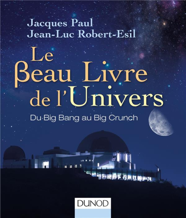 Emprunter Le beau livre de l'Univers. Du Big Bang au Big Crunch livre