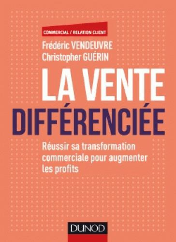 Emprunter La vente différenciée. Réussir sa transformation commerciale pour augmenter les profits livre