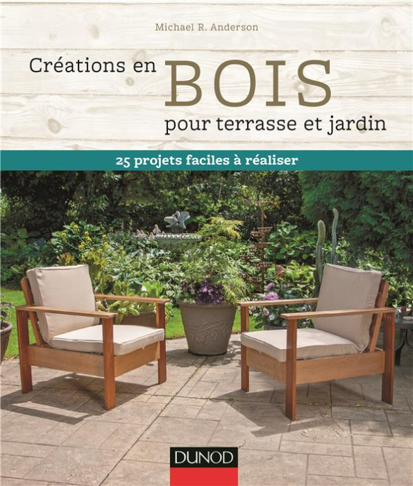 Emprunter Créations en bois pour terrasse et jardin. 25 projets faciles à réaliser livre
