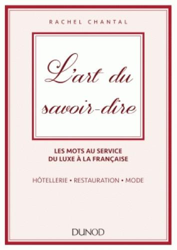 Emprunter L'art du savoir-dire. Les mots au service du luxe à la française : hôtellerie, restauration, mode livre