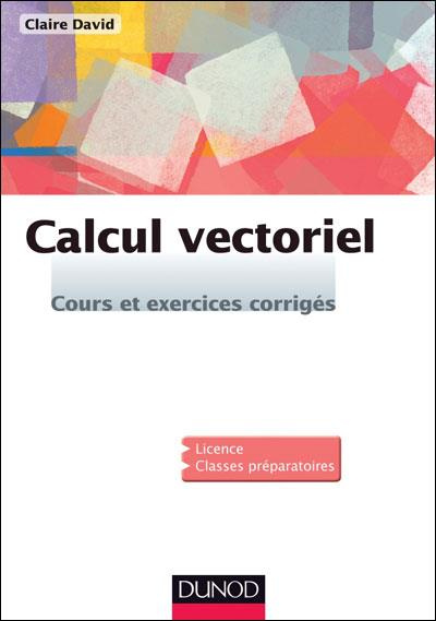 Emprunter Calcul vectoriel. Cours, 40 exercices corrigés, 2e édition livre