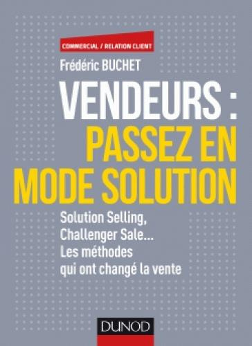 Emprunter Vendeurs : passez en mode solution. Solution Selling, Challenger Sale... Les méthodes qui ont changé livre