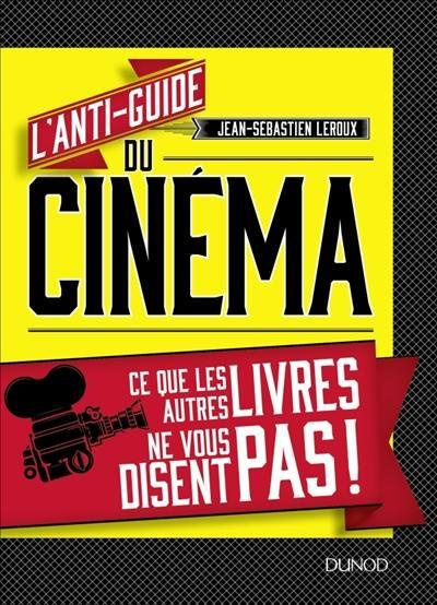 Emprunter L'anti-guide du cinéma. Ce que les autres livres ne vous disent pas ! livre