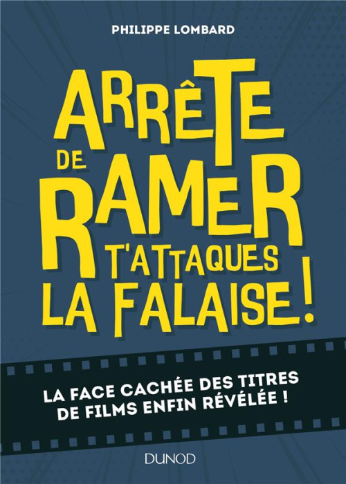 Emprunter Arrête de ramer, t'attaques la falaise ! La face cachée des titres de films enfin révélée ! livre