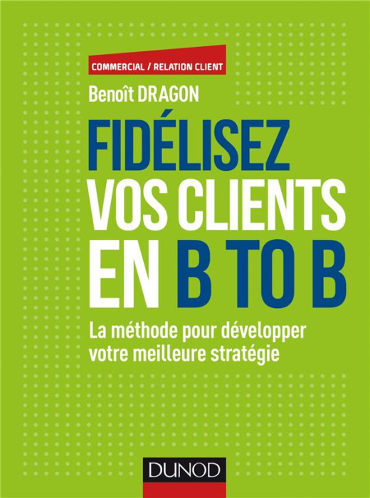 Emprunter Fidélisez vos clients en B to B. La méthode pour développer votre meilleure stratégie livre