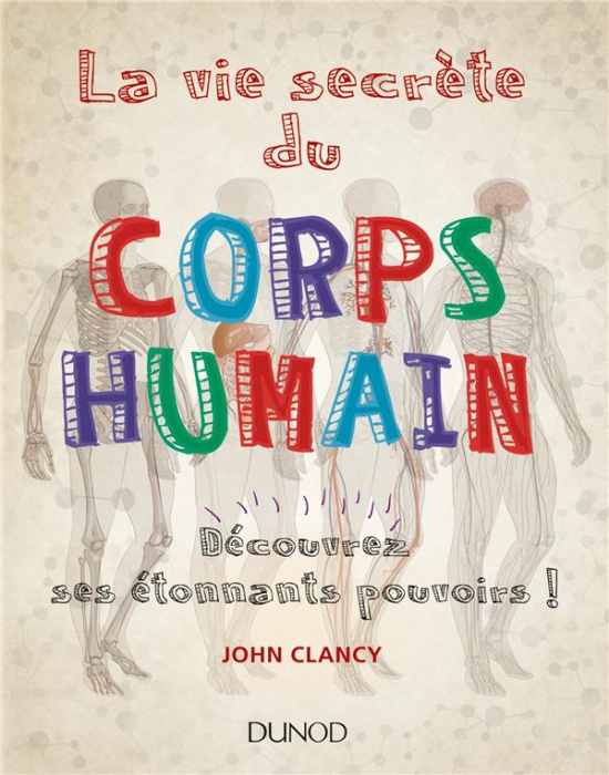Emprunter La vie secrète du corps humain. Découvrez ses étonnants pouvoirs ! livre
