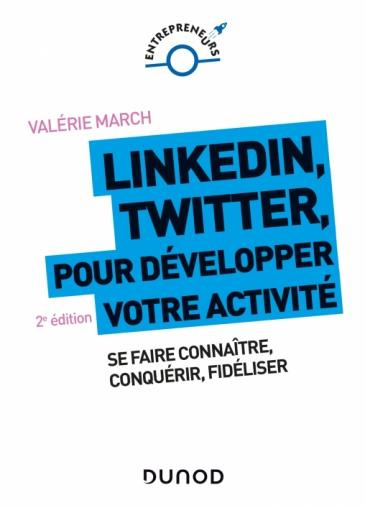 Emprunter LinkedIn, Twitter pour développer votre activité. Se faire connaître, conquérir, fidéliser, 2e éditi livre