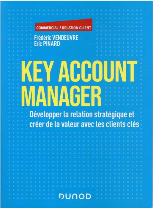 Emprunter Key Account Manager. Développer la relation stratégique et créer de la valeur avec les clients clés livre