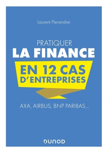 Emprunter Pratiquer la finance en 12 cas d'entreprises. Axa, Airbus, BNP Paribas... livre