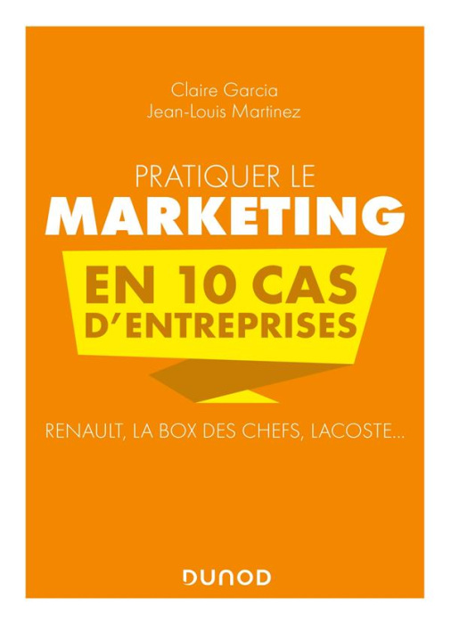 Emprunter Pratiquer le marketing en 10 cas d'entreprises. Renault, La Box des Chefs, Lacoste... livre