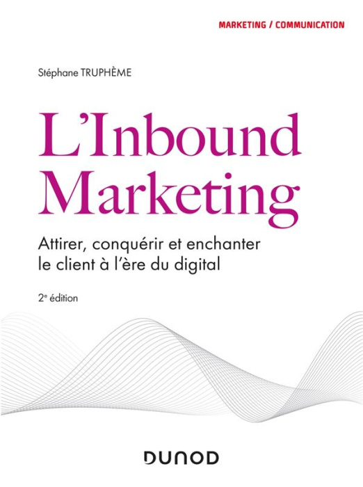 Emprunter L'inbound marketing. Attirer, conquérir et enchanter le client à l'ère du digital, 2e édition livre