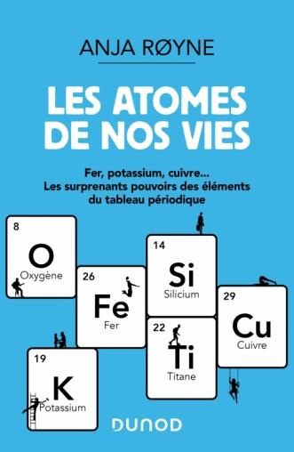 Emprunter Les atomes de nos vies. Fer, potassium, cuivre... Les surprenants pouvoirs des éléments du tableau p livre
