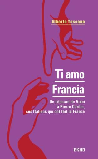 Emprunter Ti amo Francia. De Léonard de Vinci à Pierre Cardin, ces Italiens qui ont fait la France livre