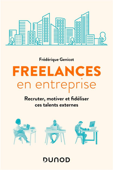 Emprunter Freelances en entreprise. Recruter, motiver et fidéliser ces talents externes livre