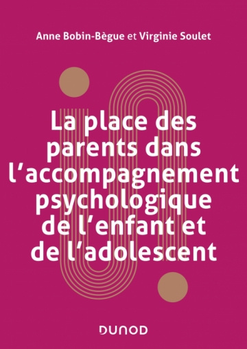 Emprunter La place des parents dans l'accompagnement psychologique de l'enfant et de l'adolescent livre