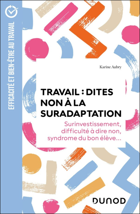Emprunter Travail : dites non à la suradaptation. Surinvestissement, difficulté à dire non, syndrome du bon él livre