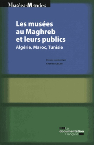 Emprunter Les musées au Maghreb et leurs publics. Algérie, Maroc, Tunisie livre