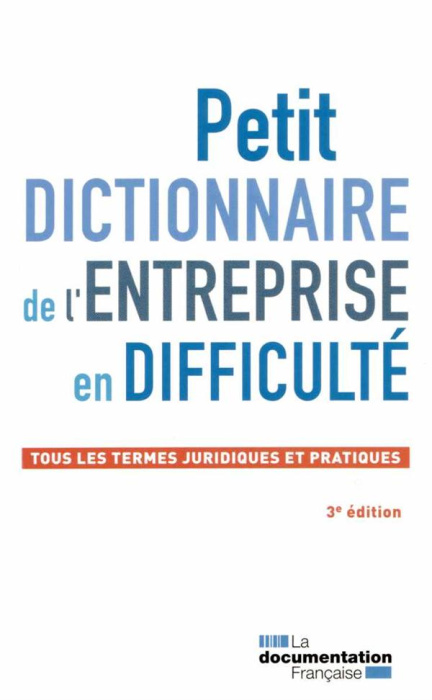 Emprunter Petit dictionnaire de l'entreprise en difficulté. Tous les termes juridiques et pratiques, 3e éditio livre