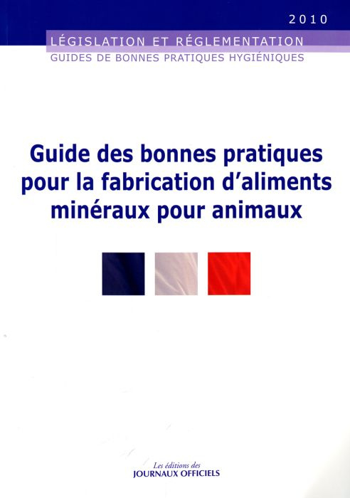Emprunter Guide des bonnes pratiques pour la fabrication d'aliments minéraux pour animaux. Edition 2010 livre