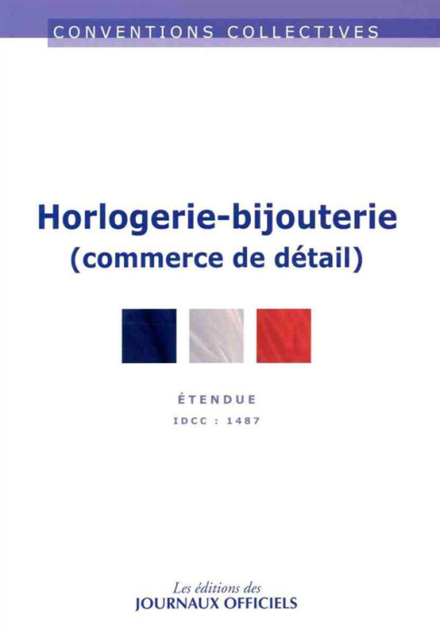 Emprunter Horlogerie-bijouterie (commerce de détail). IDCC 1487, 8e édition livre
