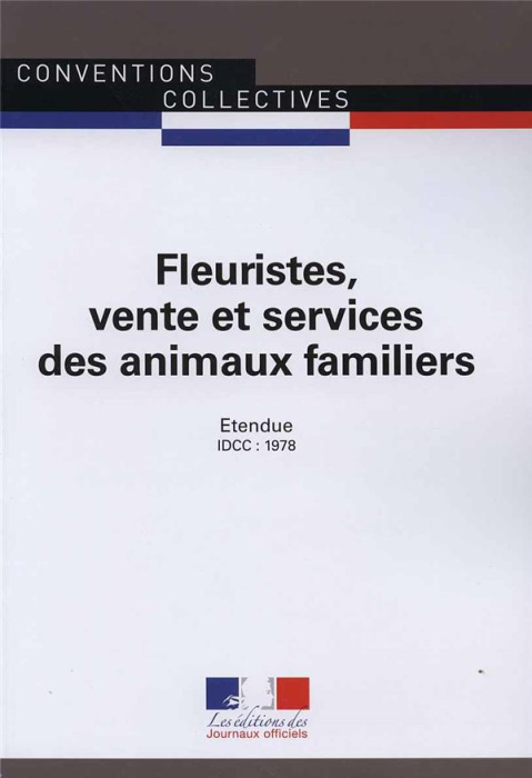 Emprunter Fleuristes, vente et services des animaux familiers. Convention collective étendue IDCC 1978, 17e éd livre