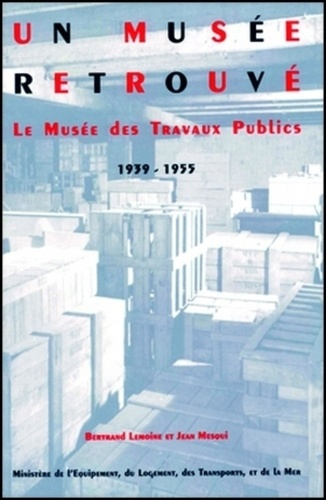 Emprunter UN MUSEE RETROUVE LE MUSEE DES TRAVAUX PUBL livre
