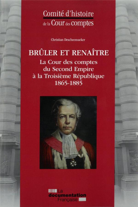 Emprunter Brûler et renaître. La Cour des comptes du Second Empire à la Troisième République (1865-1885) livre