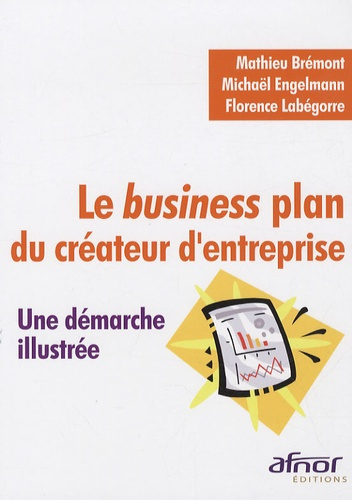Emprunter LE BUSINESS PLAN DU CREATEUR D'ENTREPRISE. UNE DEMARCHE ILLUSTREE livre