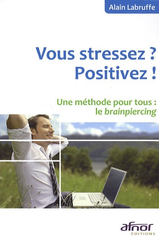 Emprunter VOUS STRESSEZ ? POSITIVEZ ! UNE METHODE POUR TOUS : LE BRAINPIERCING livre