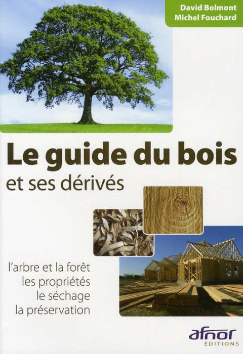 Emprunter LE GUIDE DU BOIS ET SES DERIVES. L'ARBRE ET LA FORET. LES PROPRIETES. LE SECHAGE. LA PRESERVATION livre