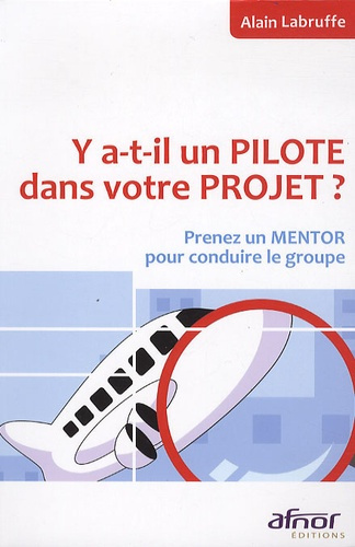 Emprunter Y-A-T-IL UN PILOTE DANS VOTRE PROJET ? PRENEZ UN MENTOR POURCONDUIRE LE GROUPE ! livre