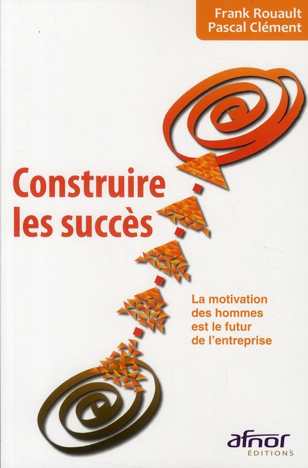 Emprunter CONSTRUIRE LES SUCCES. LA MOTIVATION DES HOMMES EST LE FUTURDE L'ENTRPRISE livre