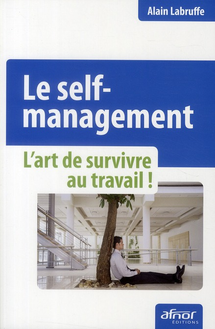Emprunter LE SELF-MANAGEMENT. L'ART DE SURVIVRE AU TRAVAIL ! livre