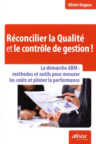 Emprunter RECONCILIER LA QUALITE ET LE CONTROLE DE GESTION ! LA DEMARCHE ABM : METHODES ET OUTILS POUR MESURER livre