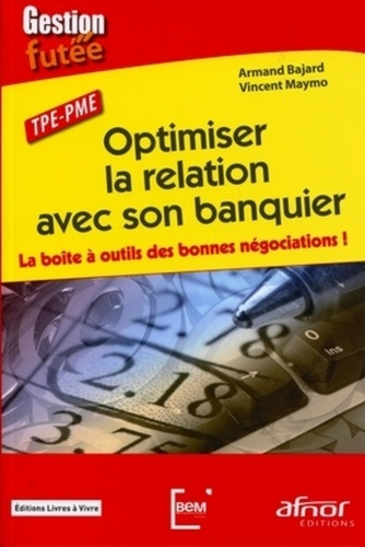 Emprunter OPTIMISER LA RELATION AVEC SON BANQUIER - LA BOITE A OUTILS DES BONNES NEGOCIATIONS livre