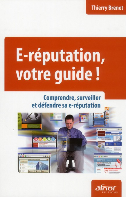 Emprunter E-REPUTATION, VOTRE GUIDE ! COMPRENDRE, SURVEILLER ET DEFENDRE SA E-REPUTATION livre