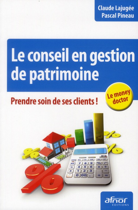 Emprunter LE CONSEIL EN GESTION DE PATRIMOINE. PRENDRE SOIN DE SES CLIENTS ! LE MONEY DOCTOR livre