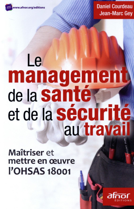 Emprunter LE MANAGEMENT DE LA SANTE ET DE LA SECURITE AU TRAVAIL MAITRISER ET METTRE EN OEUVRE L OHSAS 18001 livre