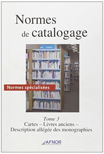 Emprunter NORMES DE CATALOGAGE T3. CARTES, LIVRES ANCIENS, DESCRIPTION ALLEGEE MONOGRAPHIE livre