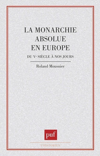 Emprunter La Monarchie absolue en Europe. Du V- siècle à nos jours livre