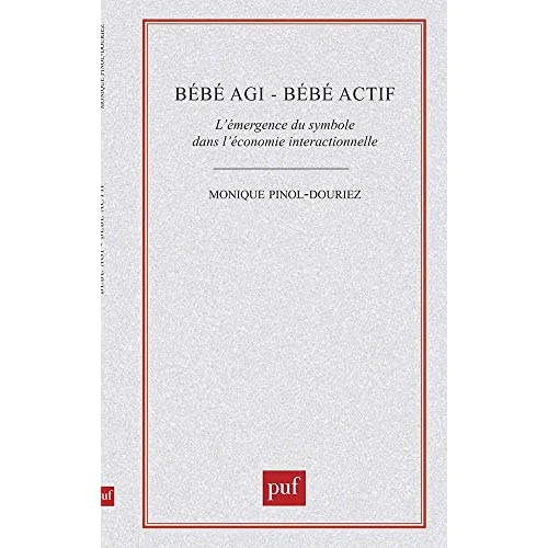 Emprunter Bébé agi, bébé actif. L'émergence du symbole dans l'économie interactionnelle livre