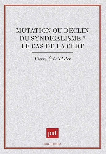 Emprunter Mutation ou déclin du syndicalisme ? Le cas de la CFDT livre