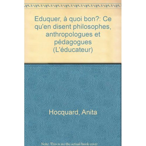 Emprunter EDUQUER, A QUOI BON ? Ce qu'en disent philosophes, anthropologues et pédagogues livre