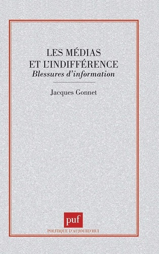 Emprunter LES MEDIAS ET L'INDIFFERENCE. Blessures d'information livre