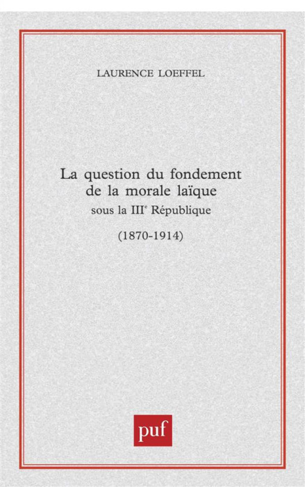 Emprunter La question du fondement de la morale laïque sous la IIIe République (1870-1914) livre