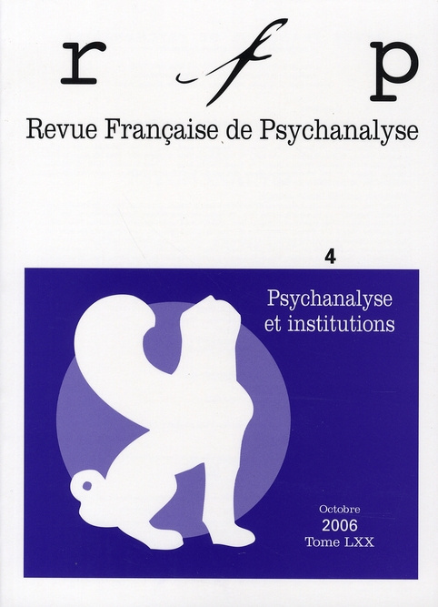 Emprunter Revue Française de Psychanalyse Tome 70 N° 4, Septembre 2006 : Psychanalyse et institutions livre