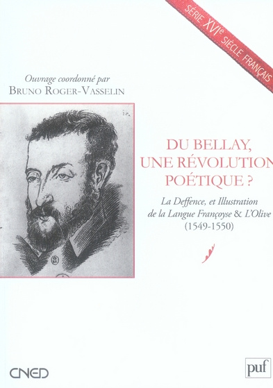 Emprunter Du Bellay, une révolution poétique ? La Deffence, et Illustration de la Langue Françoyse & L'Olive ( livre