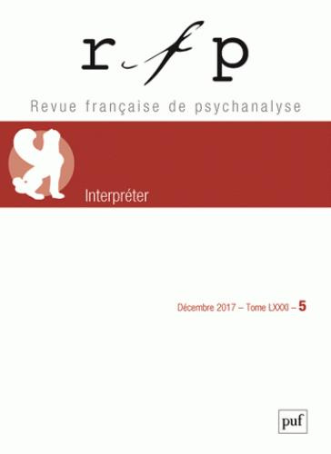Emprunter Revue Française de Psychanalyse Tome 81 N° 5, décembre 2017 : Interpréter livre